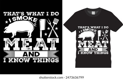 That’s what i do i smoke meat and i know thingsBBQ typography vector t shirt design. T-shirt Design template for Fathers day. Father day Retro, Typography, Vintage t-shirt.