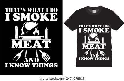 That’s what i do i smoke meat and i know things BBQ typography vector t shirt design. T-shirt Design template for Fathers day. Father day Retro, Typography, Vintage t-shirt.