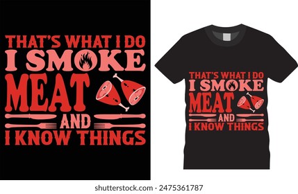 That’s what i do i smoke meat and i know things BBQ typography vector t shirt design. T-shirt Design template for Fathers day. Father day Retro, Typography, Vintage t-shirt.