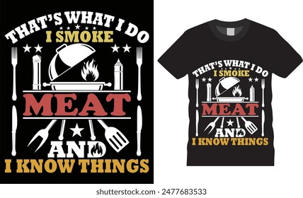 That’s what i do i smoke meat and i know things BBQ typography vector t shirt design. T-shirt Design template for Fathers day. Father day Retro, Typography, Vintage t-shirt.