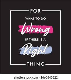 for what to do wrong if there is a right thing typography for print t shirt 