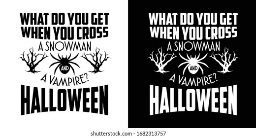 What Do You Get When You Cross A Snowman And A Vampire Halloween Printable Vector Illustration