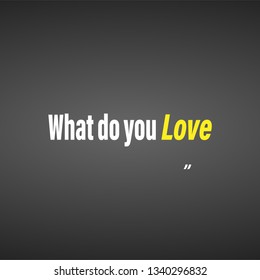 what do you love. Love quote with modern background vector illustration