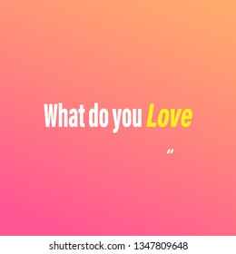 what do you love. Love quote with modern background vector illustration