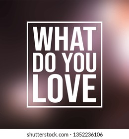 what do you love. Love quote with modern background vector illustration