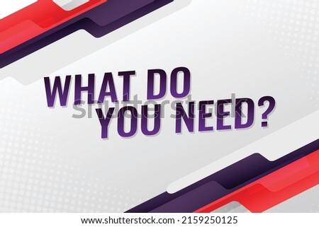 What do you need word concept vector illustration with lines modern futuristic 3d style for landing page template web mobile app poster banner flyer background gift card coupon label wallpaper