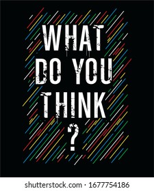 what do you think typography for print t shirt 