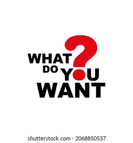 what do you want sign on white background