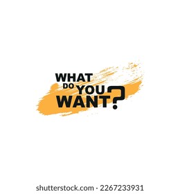 what do you want sign on white background