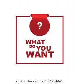 what do you want sign on white background