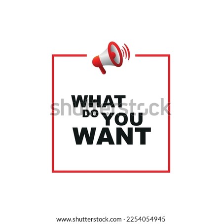 what do you want sign on white background
