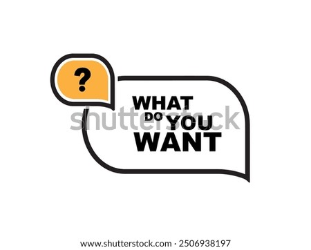 what do you want sign on white background
