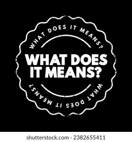 What Does It Means Question text stamp, concept background