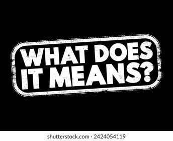 What Does It Means Question text stamp, concept background