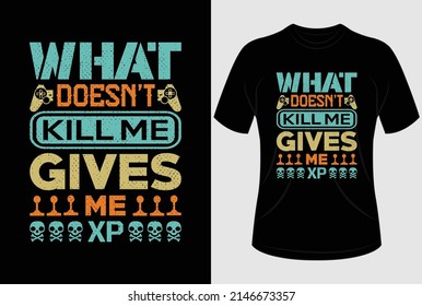 What doesn't kill me gives me XP T-shirt design
