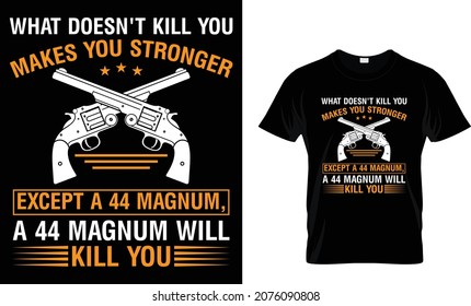 What doesn't kill you makes you stronger except - Gun T-shirt