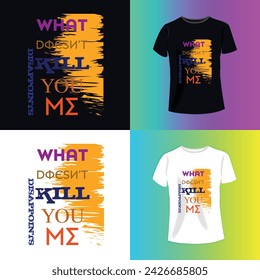  what doesnt kill you me    typography t-shirt design. Perfect for print items and bags, poster, cards, banner, Handwritten vector illustration. Isolated on black background