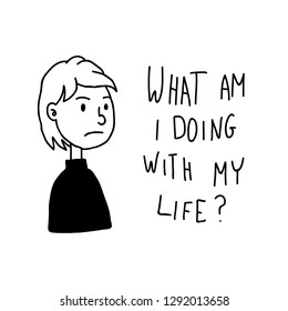 "What am I doing with my life?" funny concept sad girl doodle vector illustration black isolated on white background