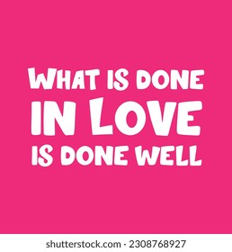 What is done in love is done well - hand drawn lettering phrase, isolated on the pink background. Fun brush ink inscription for photo overlays, greeting card or t-shirt print, flyer, poster design.