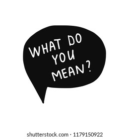 What doyou mean lettering white words on black speech bubble on white font