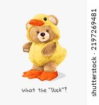 what the duck slogan with cute bear doll in yellow duck costume vector illustration