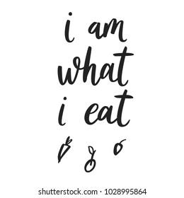 I am what I eat. Hand drawn lettering quote about healthy eat. Typographic banner with hand drawn fruits. Vegan food concept text label for card. Inspiration quote.