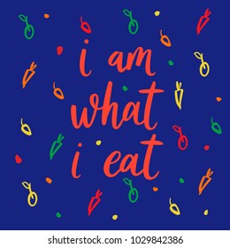 I am what I eat. Vector quote about healthy eat. Hand drawn lettering quote about health. Typographic banner with hand drawn fruits. Vegan food concept text label for card. Inspiration quote.