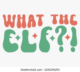 What The Elf Christmas Saying SVG, Retro Christmas T-shirt, Funny Christmas Quotes, Merry Christmas Saying SVG, Holiday Saying SVG, New Year Quotes, Winter Quotes SVG, Cut File for Cricut, Silhouette