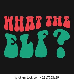 What The ELF Christmas Vector T-shirt