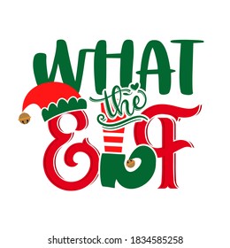 What the Elf (what the hell) - phrase for Christmas clothes or ugly sweaters. Hand drawn lettering for Xmas greetings cards, invitations. Good for t-shirt, mug, gift tag, printing press. Little Elf.