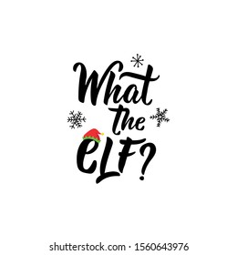 What the elf. Lettering. calligraphy vector illustration. winter holiday design