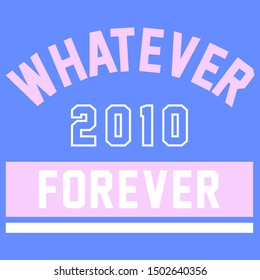 WHAT EVER FOREVER, SLOGAN PRINT VECTOR