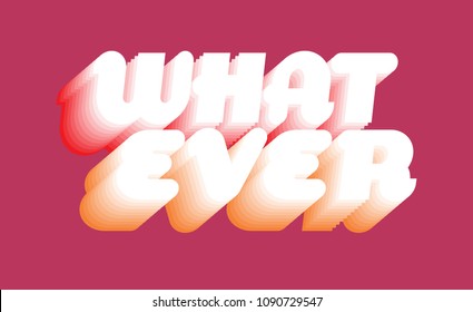 What ever Typography slogan vector for t-shirt printing and embroidery