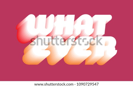 What ever Typography slogan vector for t-shirt printing and embroidery