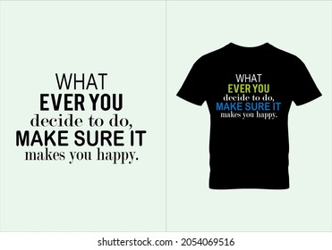 Sea lo que sea que decidas hacer, asegúrate de que te haga feliz la camiseta. Camisas populares. Diseño gráfico. Citas motivacionales. Diseño tipográfico.