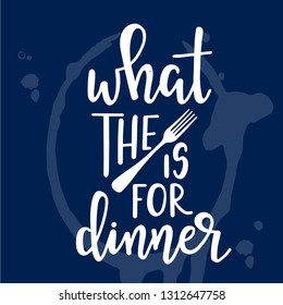 What the falk is for dinner Hand drawn inspirational lettering poster. Vector vintage illustration.