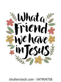 What a Friend We Have in Jesus Inspiring Typography Quote Design with Floral and greenery Accents