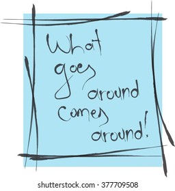 what goes around comes around, handwritten blue