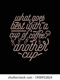 What goes best with a cup of coffee another cup. Hand drawn typography poster design. Premium Vector.
