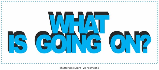 WHAT IS GOING ON? simple text vector, 3d ad design, turquoise color.