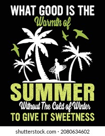 what good is the warmth of summer without the cold of winter to give it sweetness t shirt design Summer lovers