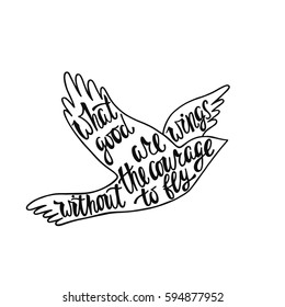 What good are wings without the courage to fly. Inspirational quote about freedom. Handwritten phrase in flying bird. Lettering in boho style for tee shirt print and poster. Typographic design.