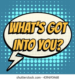 What is got into you comic book bubble text retro style