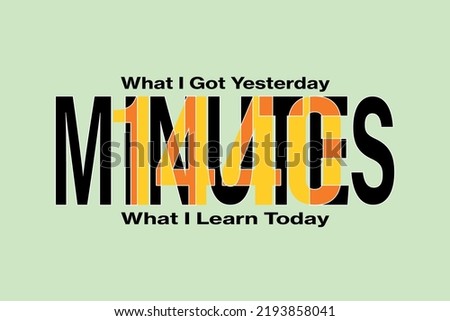 What i got Yesterday What i learn today?, What will you learn today? 1440 minutes,