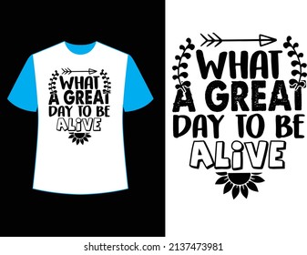 what a great day to be alive t shirt design.