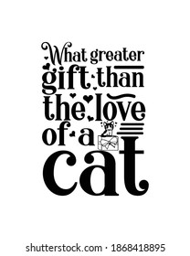 What greater gift than the love of a cat. Hand drawn typography poster design. Premium Vector.