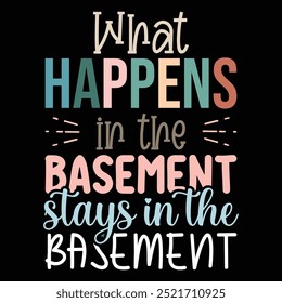 What Happens In The Basement Stays in the basement