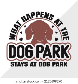 What Happens At The Dog Park Stays At Dog Park  printable vector illustration