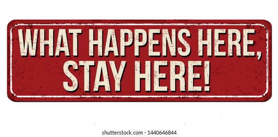 What happens here stays here vintage rusty metal sign on a white background, vector illustration