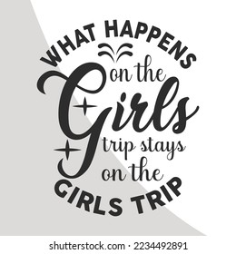 what happens on the girls trip stays on the girls trip, Vacation Quotes, Girls Weekend, Girls Vacation Eps, Cricut, Crafts, Eps